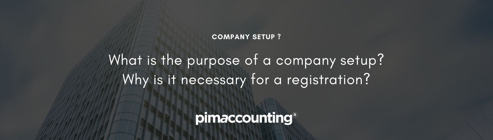 What is the purpose of a company setup? Why is it necessary for a registration?