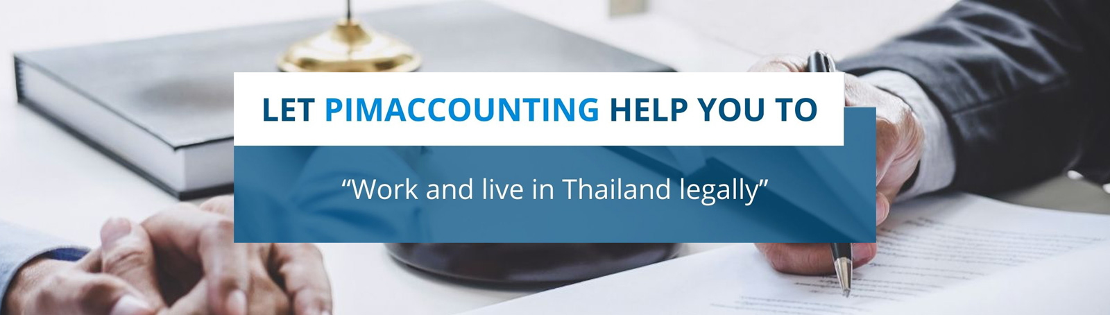 Pimaccounting help you to “Work and live in Thailand legally”