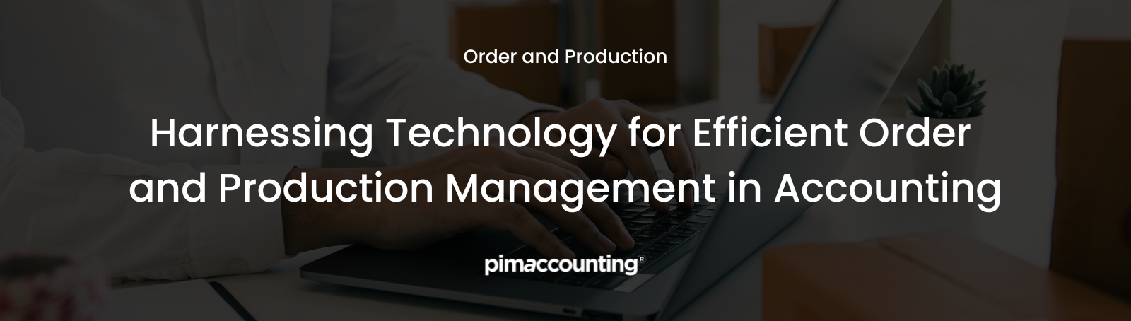 Technology Harnessing: Efficient Order & Production Management