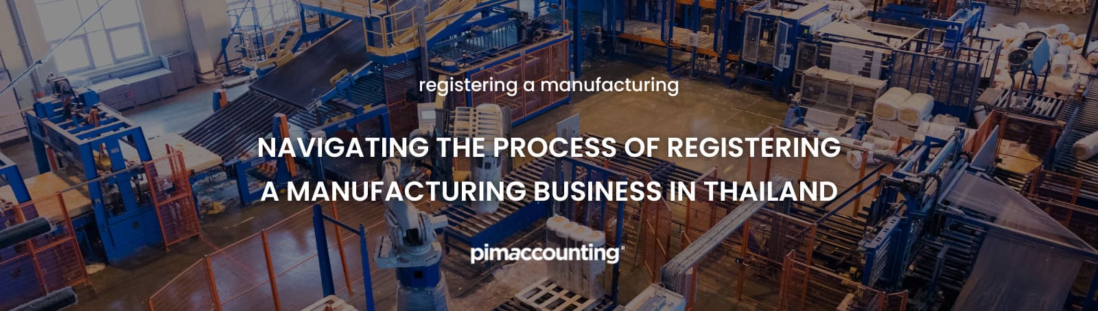 Navigating the process of registering a manufacturing business in Thailand - Pimaccounting