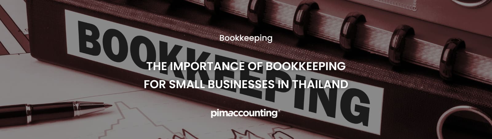 The Importance of Bookkeeping for Small Businesses in Thailand - Pimaccounting